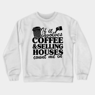 Coffee & Selling Houses Realtor Real Estate Agent Gift Crewneck Sweatshirt